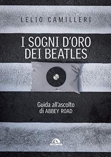 I sogni d'oro dei Beatles: Guida all'ascolto di ABBEY ROAD